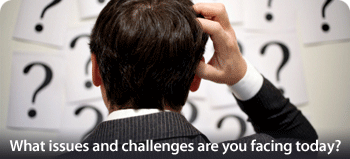 What issues and challenges are you facing today?